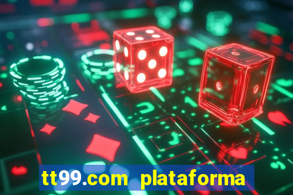 tt99.com plataforma de jogos